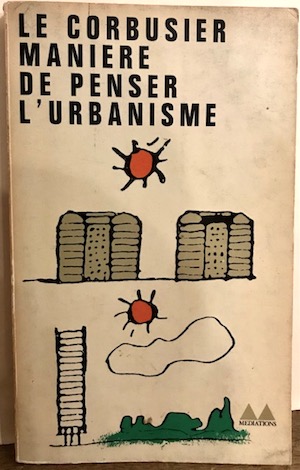  Le Corbusier (pseud. di Charles-Edouard Jeanneret-Gris) Maniere de penser l'urbanisme 1963 Genève Editions Gonthier